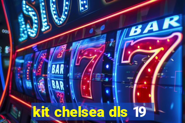 kit chelsea dls 19